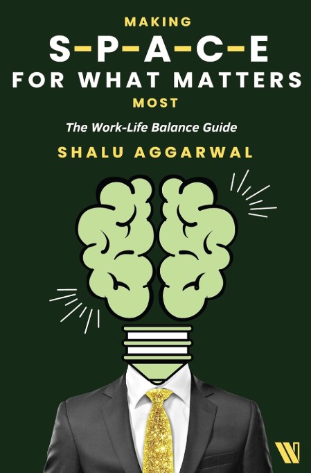 Making Space for What Matters Most: The Work-Life Balance Guide